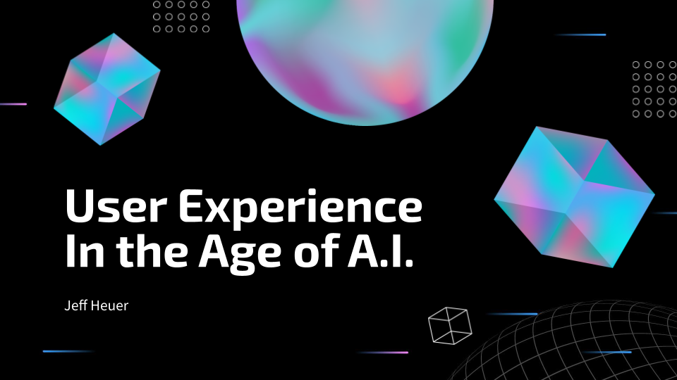 User Experience in the Age of A.I.
